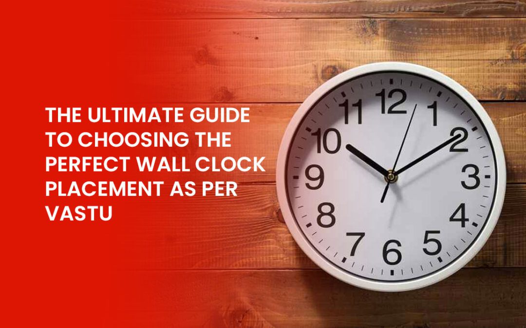 The Ultimate Guide to Choosing the Perfect Wall Clock Placement