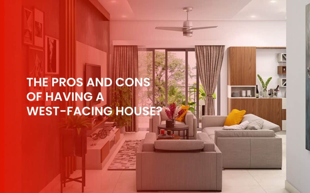 The Pros And Cons Of Having A West Facing House Is It Good Or Bad For 