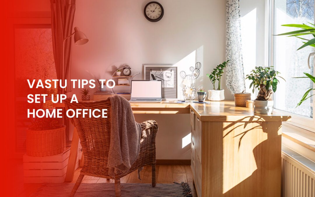 Creating an Optimal Work Environment: 8 Vastu Tips to Set Up a Home Office